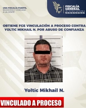 Obtiene FGE vinculaci&oacute;n a proceso contra Yoltic Mikhail N. por abuso de confianza