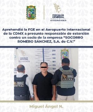 Cae extorsionador contra socio de la empresa “Socorro Romero Sánchez, S.A. de C.V.”