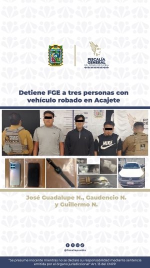 Detiene FGE a tres personas con veh&iacute;culo robado en Acajete