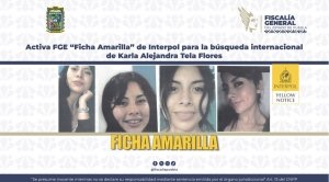 Activa FGE &ldquo;Ficha Amarilla&rdquo; de Interpol para la b&uacute;squeda internacional de Karla Alejandra Tela Flores