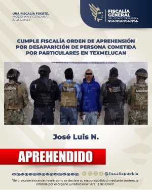 Cumple Fiscal&iacute;a orden de aprehensi&oacute;n por desaparici&oacute;n de persona cometida por particulares en Texmelucan