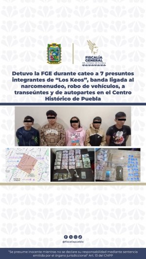 Detuvo la FGE durante cateo a 7 presuntos integrantes de &ldquo;Los Keos&rdquo;, banda ligada al narcomenudeo, robo de veh&iacute;culos, a transe&uacute;ntes y de autopartes en el Centro Hist&oacute;rico de Puebla