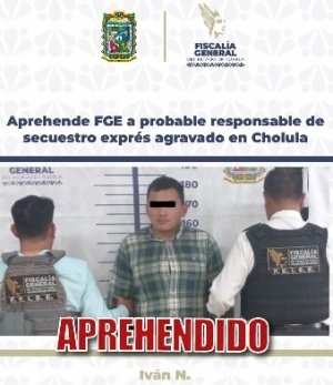Aprehende FGE a probable responsable de secuestro expr&eacute;s agravado en Cholula