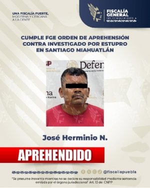 Cumple FGE orden de aprehensi&oacute;n contra investigado por estupro en Santiago Miahuatl&aacute;n