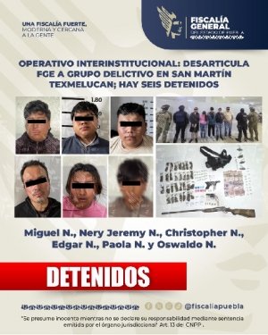 Operativo interinstitucional: desarticula FGE a grupo delictivo en San Mart&iacute;n Texmelucan; hay seis detenidos