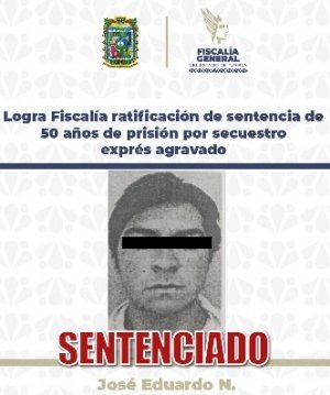 Logra Fiscal&iacute;a ratificaci&oacute;n de sentencia de 50 a&ntilde;os de prisi&oacute;n por secuestro expr&eacute;s agravado