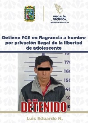 Detiene FGE en flagrancia a hombre por privaci&oacute;n ilegal de la libertad de adolescente