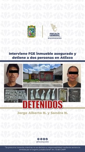 Interviene FGE inmueble asegurado y detiene a dos personas en Atlixco