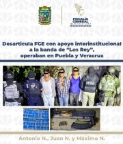 Desarticula FGE con apoyo interinstitucional a la banda de &ldquo;Los Rey&rdquo;, operaban en Puebla y Veracruz