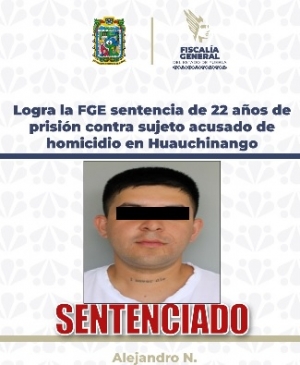 Logra la FGE sentencia de 22 a&ntilde;os de prisi&oacute;n contra sujeto acusado de homicidio en Huauchinango