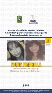 Activa Fiscal&iacute;a de Puebla &ldquo;Fichas Amarillas&rdquo; para fortalecer la b&uacute;squeda internacional de dos mujeres