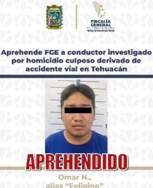Aprehende FGE a conductor investigado por homicidio culposo derivado de accidente vial en Tehuac&aacute;n