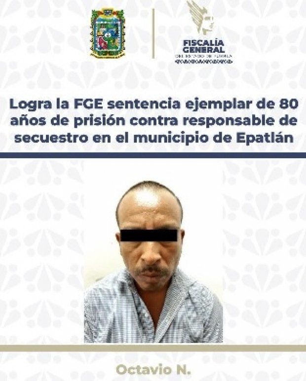 Logra la FGE sentencia ejemplar de 80 años de prisión contra responsable de secuestro en el municipio de Epatlán