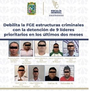 Debilita la FGE estructuras criminales con la detención de 9 líderes prioritarios en los últimos dos meses
