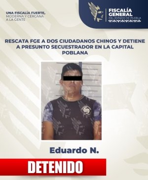 Rescata FGE a dos ciudadanos chinos y detiene a presunto secuestrador en la capital poblana