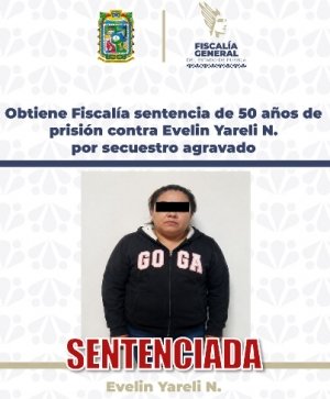 Obtiene Fiscal&iacute;a sentencia de 50 a&ntilde;os de prisi&oacute;n contra Evelin Yareli N. por secuestro agravado