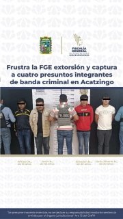 Frustra la FGE extorsión y captura a cuatro presuntos integrantes de banda criminal en Acatzingo