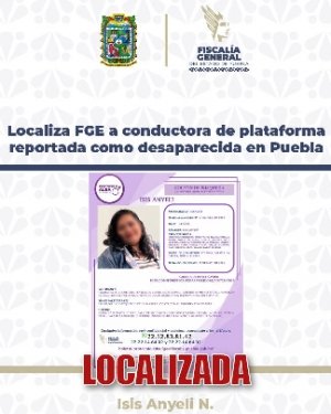 Localiza FGE a conductora de plataforma reportada como desaparecida en Puebla