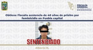 Obtiene Fiscal&iacute;a sentencia de 40 a&ntilde;os de prisi&oacute;n por feminicidio en Puebla capital