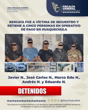 Rescata FGE a v&iacute;ctima de secuestro y detiene a cinco personas en operativo de pago en Huaquechula