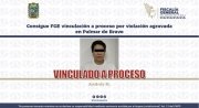 Consigue FGE vinculaci&oacute;n a proceso por violaci&oacute;n agravada en Palmar de Bravo