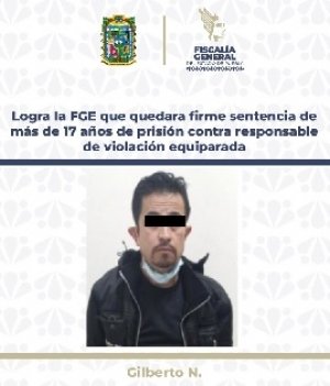 Logra la FGE que quedara firme sentencia de más de 17 años de prisión contra responsable de violación equiparada