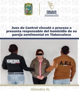 Juez de Control vinculó a proceso a presunta responsable del homicidio de su pareja sentimental en Tlalancaleca