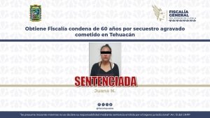 Obtiene Fiscal&iacute;a condena de 60 a&ntilde;os por secuestro agravado cometido en Tehuac&aacute;n