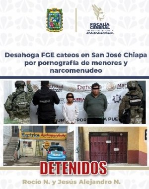 Desahoga FGE cateos en San Jos&eacute; Chiapa por pornograf&iacute;a de menores y narcomenudeo
